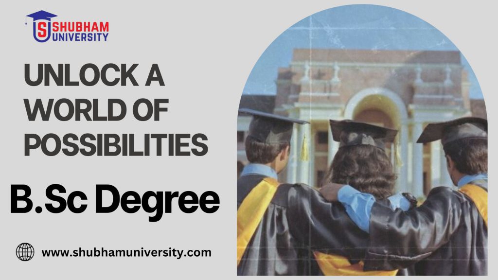 Unlock a World of Possibilities with a B.Sc. Degree